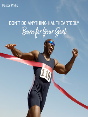 cover image of Don't Do Anything Halfheartedly--Burn for Your Goal